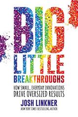 Big Little Breakthroughs: How Small, Everyday Innovations Drive Oversized Results